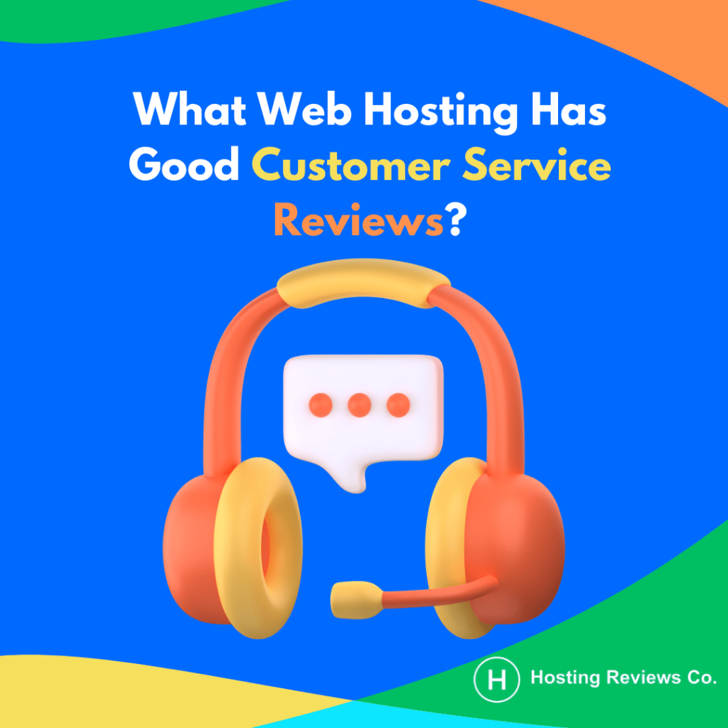 What Web Hosting Has Good Customer Service Reviews?