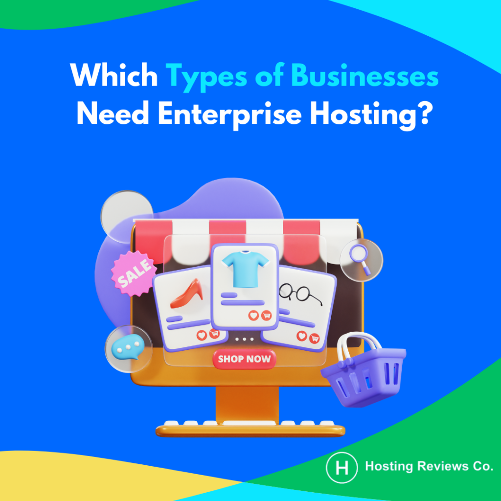 Which Types of Businesses Need Enterprise Hosting